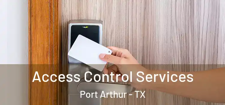Access Control Services Port Arthur - TX