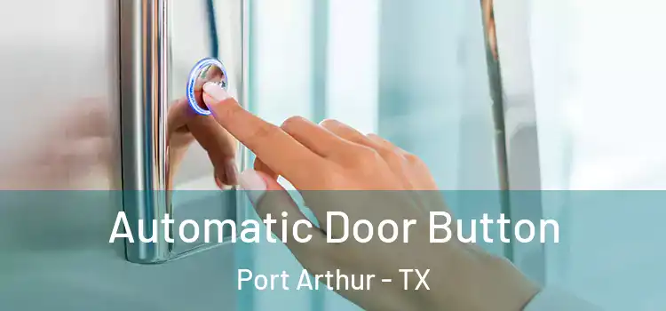 Automatic Door Button Port Arthur - TX