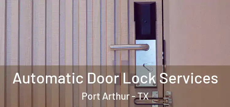 Automatic Door Lock Services Port Arthur - TX