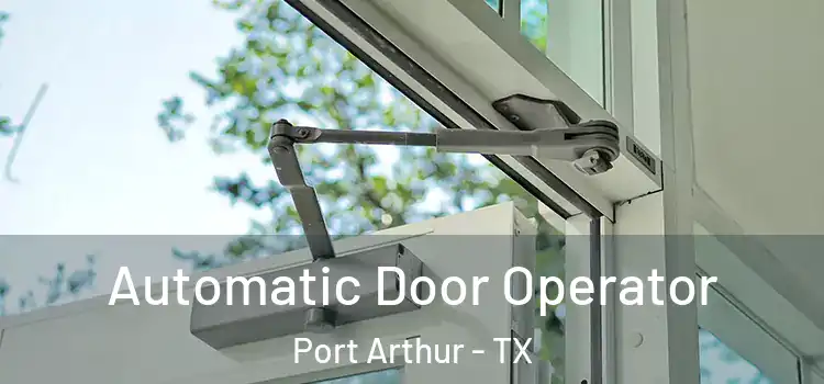 Automatic Door Operator Port Arthur - TX