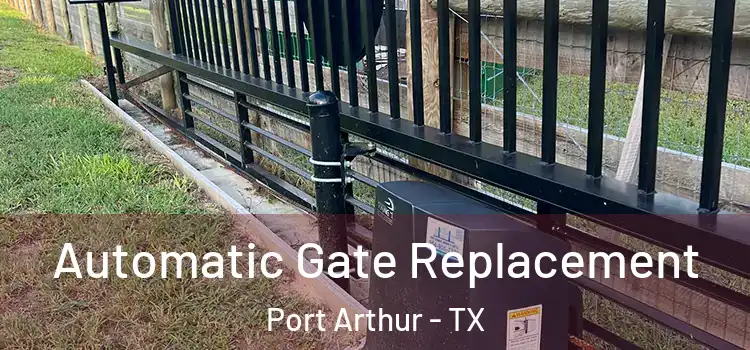 Automatic Gate Replacement Port Arthur - TX