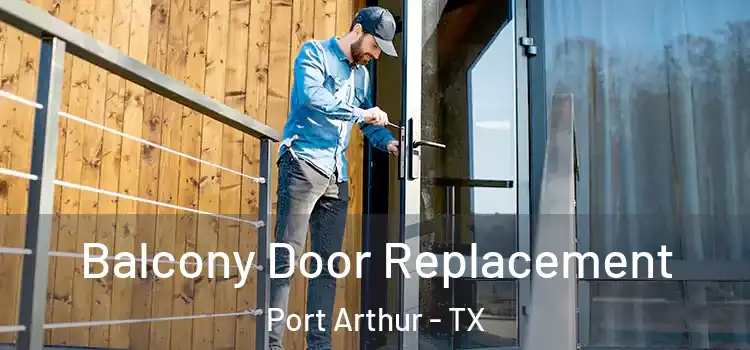  Balcony Door Replacement Port Arthur - TX