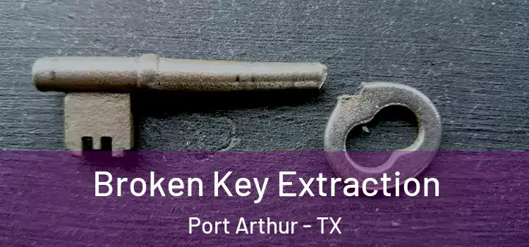  Broken Key Extraction Port Arthur - TX