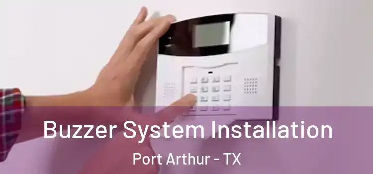 Buzzer System Installation Port Arthur - TX