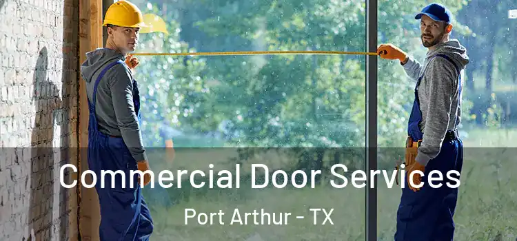 Commercial Door Services Port Arthur - TX