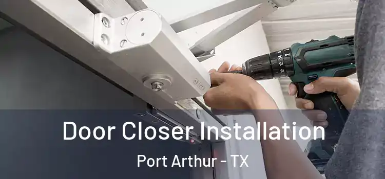 Door Closer Installation Port Arthur - TX