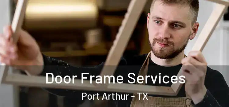 Door Frame Services Port Arthur - TX