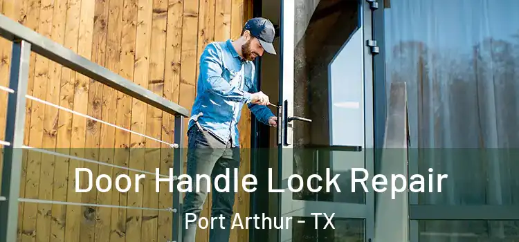 Door Handle Lock Repair Port Arthur - TX