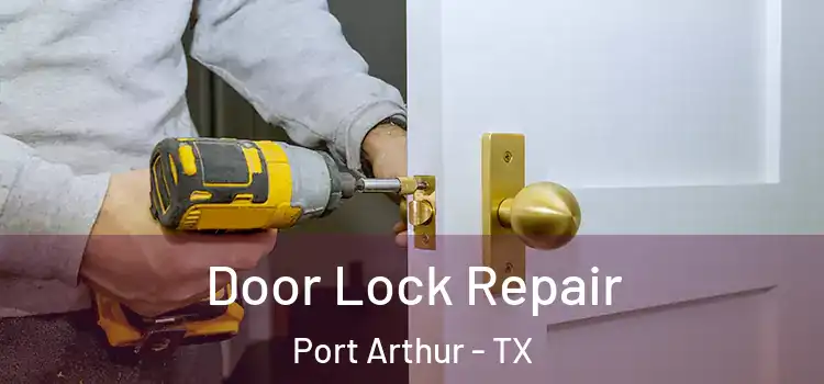 Door Lock Repair Port Arthur - TX