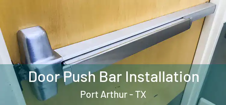 Door Push Bar Installation Port Arthur - TX