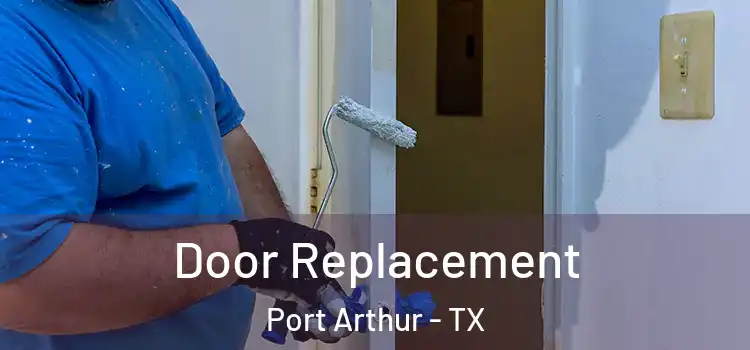  Door Replacement Port Arthur - TX