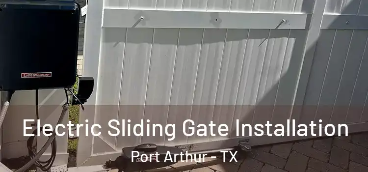Electric Sliding Gate Installation Port Arthur - TX