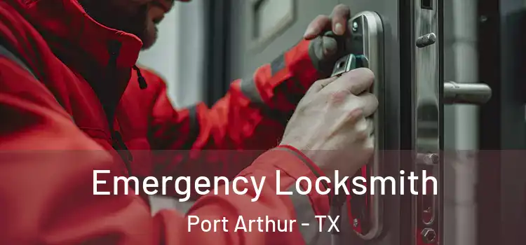 Emergency Locksmith Port Arthur - TX