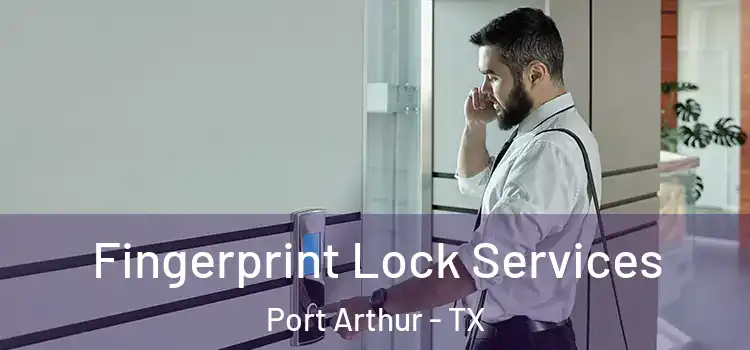 Fingerprint Lock Services Port Arthur - TX