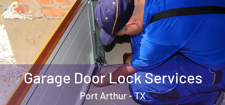 Garage Door Lock Services Port Arthur - TX