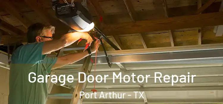  Garage Door Motor Repair Port Arthur - TX