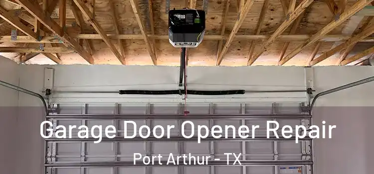  Garage Door Opener Repair Port Arthur - TX