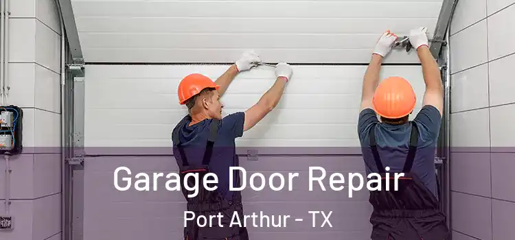  Garage Door Repair Port Arthur - TX