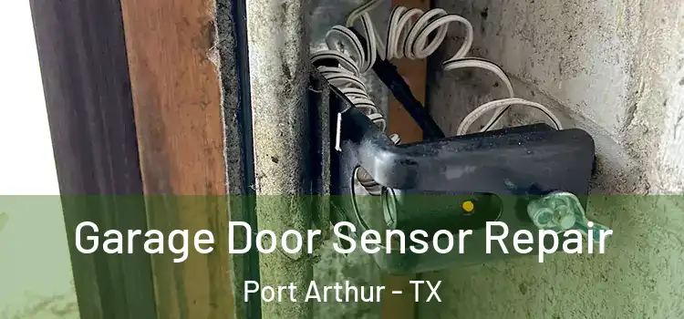 Garage Door Sensor Repair Port Arthur - TX