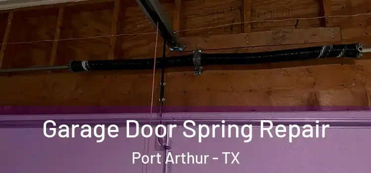  Garage Door Spring Repair Port Arthur - TX