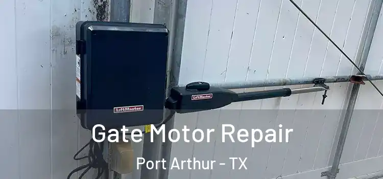  Gate Motor Repair Port Arthur - TX