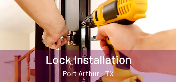 Lock Installation Port Arthur - TX