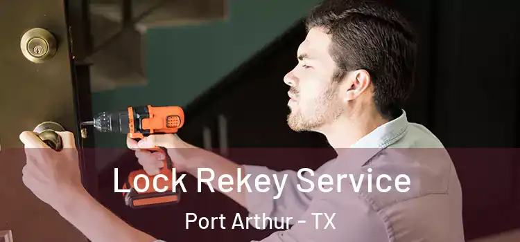 Lock Rekey Service Port Arthur - TX