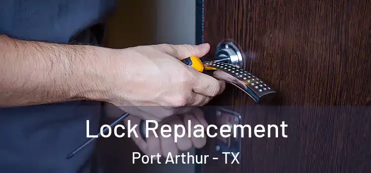 Lock Replacement Port Arthur - TX