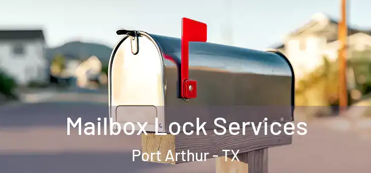  Mailbox Lock Services Port Arthur - TX