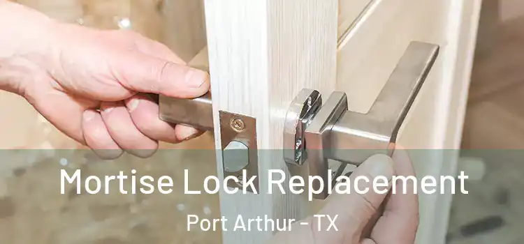 Mortise Lock Replacement Port Arthur - TX