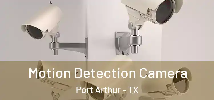  Motion Detection Camera Port Arthur - TX