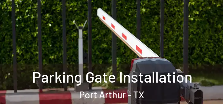 Parking Gate Installation Port Arthur - TX