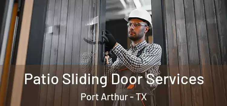  Patio Sliding Door Services Port Arthur - TX
