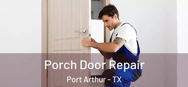 Porch Door Repair Port Arthur - TX