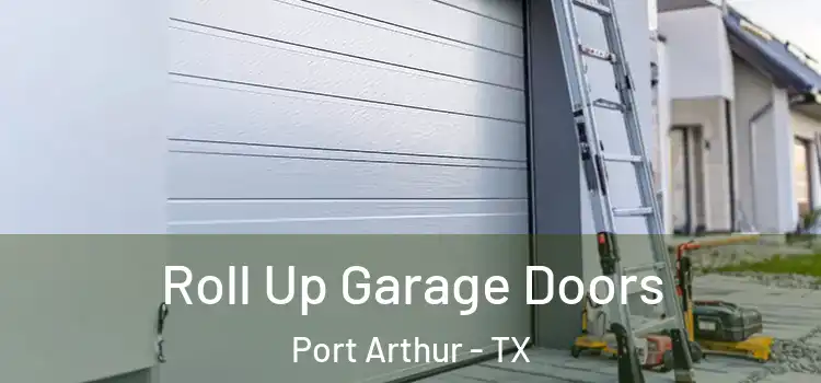  Roll Up Garage Doors Port Arthur - TX