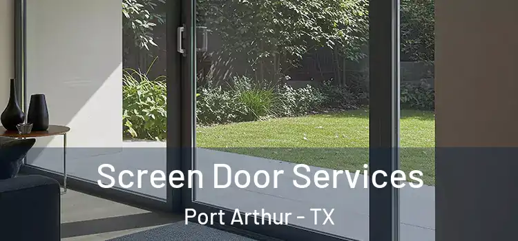  Screen Door Services Port Arthur - TX