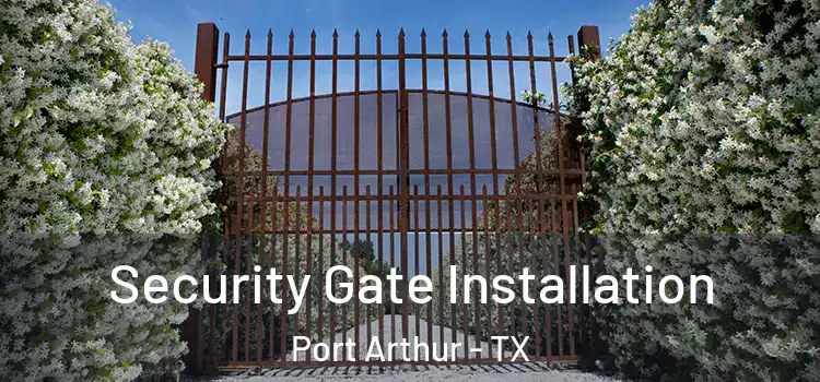 Security Gate Installation Port Arthur - TX