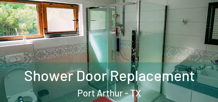  Shower Door Replacement Port Arthur - TX
