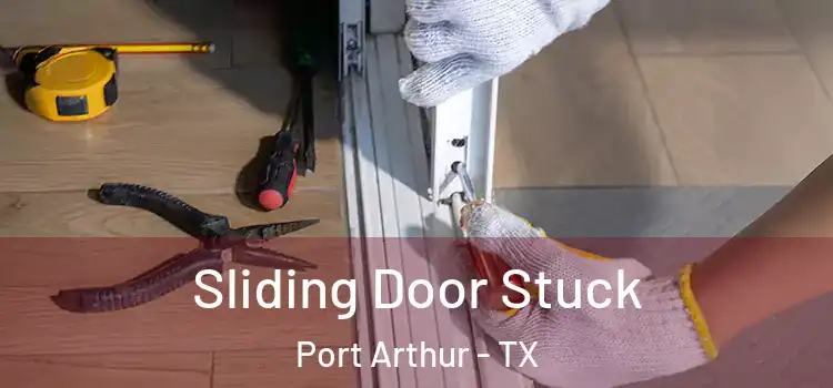 Sliding Door Stuck Port Arthur - TX