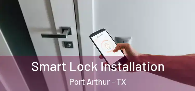  Smart Lock Installation Port Arthur - TX
