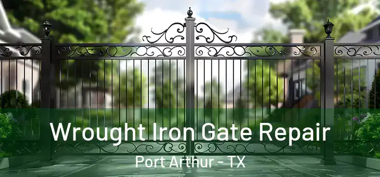 Wrought Iron Gate Repair Port Arthur - TX